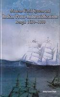 Modern World System and Indian Proto-Industrialization Bengal 1650-1800 Volume 1