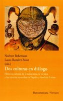 Las dos culturas en dialogo: historia cultural de la naturaleza, la tecnica y las ciencias naturales en Espana y America Latina