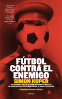 Fútbol Contra El Enemigo: Un Fascinante Viaje Alrededor Del Mundo En Busca De Los Vinculos Secretos Entre El Futbol, El Poder Y La Cultura