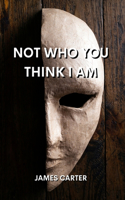Not Who You Think I Am