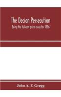 The Decian persecution; being the Hulsean prize essay for 1896