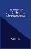 Physiology Of Man; Designed To Represent The Existing State Of Physiological Science As Applied To The Functions Of The Human Body (Volume Iii)