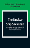 Nuclear Ship Savannah; First Atomic Merchant Ship, One of the World's Safest Ships