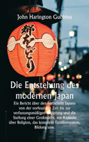 Entstehung des modernen Japan Ein Bericht über den Fortschritt Japans von der vorfeudalen Zeit bis zur verfassungsmäßigen Regierung und die Stellung einer Großmacht, mit Kapiteln über Religion, das komplexe Familiensystem, Bildung usw.