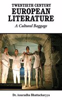TWENTIETH CENTURY EUROPEAN LITERATURE : A CULTURAL BAGGAGE