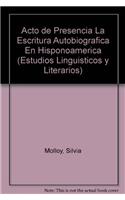 Acto de Presencia La Escritura Autobiografica En Hisponoamerica
