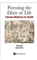 Pursuing The Elixir Of Life: Chinese Medicine For Health: Chinese Medicine for Health