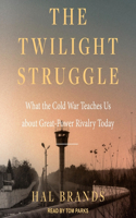 Twilight Struggle: What the Cold War Teaches Us about Great-Power Rivalry Today