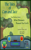 Tales of Cam and Jace: Time Machine Series: When Dinosaurs Roamed the Earth