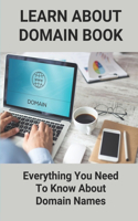 Learn About Domain Book: Everything You Need To Know About Domain Names: Find Potential Buyers For My Domain Name
