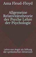 Allgemeine Relativitätstheorie der Psyche Lehre der Psychologie: Lehre von Angst als Stiftung der symbolischen Dimension
