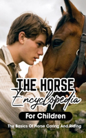 Horse Encyclopedia For Children The Basics Of Horse Caring And Riding