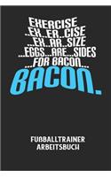 EXERCISE..EX..ER..CISE...EX..AR..SIZE...EGGS...ARE...SIDES...FOR BACON... BACON. - Fußballtrainer Arbeitsbuch