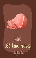 Hello! 365 Ham Recipes: Best Ham Cookbook Ever For Beginners [Book 1](Ham Recipes)