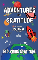 Adventure In Gratitude - Exploring Gratitude: 28-Day Journal For Kids