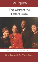 Glory of the Latter House: What the Enemy Meant for a Family's Demise, God Turned it for their Good