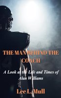 The Man Behind the Coach: A Look at the Life and Times of Alan Williams(The Celebrity Icons: The Stars Who Will Never Be Forgotten)