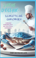 Sapore d'Oceano - Il Ricettario del Granchio Blu: Le Ricette del Granchio Blu