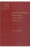 Stochastic Models, Estimation, and Control: Volume 3(3 Mathematics in Science and Engineering)