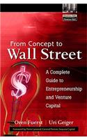 From Concept to Wall Street: A Complete Guide to Entrepreneurship and Venture Capital: A Complete Guide to Entrepreneurship and Venture Capital