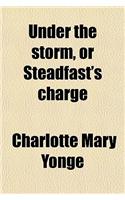 Under the Storm, or Steadfast's Charge