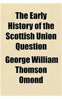 The Early History of the Scottish Union Question: (English)