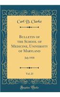 Bulletin of the School of Medicine, University of Maryland, Vol. 23: July 1938 (Classic Reprint)