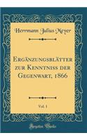 ErgÃ¤nzungsblÃ¤tter Zur KenntniÃ? Der Gegenwart, 1866, Vol. 1 (Classic Reprint)