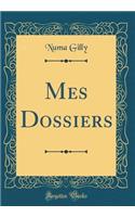 Mes Dossiers (Classic Reprint)