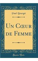Un C?ur de Femme (Classic Reprint)