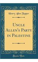 Uncle Allen's Party in Palestine (Classic Reprint)