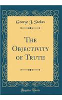 The Objectivity of Truth (Classic Reprint)