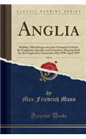 Anglia, Vol. 9: Beiblatt; Mitteilungen Aus Dem Gesamten Gebiete Der Englischen Sprache Und Litteratur; Monatsschrift Fï¿½r Den Englischen Unterricht; Mai 1898-April 1899 (Classic Reprint): Beiblatt; Mitteilungen Aus Dem Gesamten Gebiete Der Englischen Sprache Und Litteratur; Monatsschrift Fï¿½r Den Englischen Unterricht; Mai 1898-April