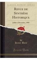 Revue de SynthÃ¨se Historique, Vol. 11: Juillet Ã? DÃ©cembre, 1905 (Classic Reprint)