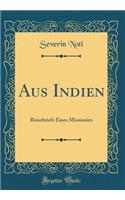 Aus Indien: Reisebriefe Eines Missionars (Classic Reprint)