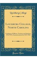 Louisburg College, North Carolina: Catalogue of Officers, Teachers and Students, 1914-1915; Announcements for 1915-1916 (Classic Reprint): Catalogue of Officers, Teachers and Students, 1914-1915; Announcements for 1915-1916 (Classic Reprint)