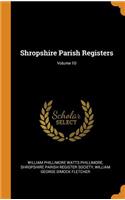 Shropshire Parish Registers; Volume 10