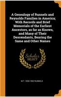 A Genealogy of Runnels and Reynolds Families in America; With Records and Brief Memorials of the Earliest Ancestors, as Far as Known, and Many of Their Descendants, Bearing the Same and Other Names