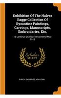 Exhibition of the Halvor Bagge Collection of Byzantine Paintings, Carvings, Manuscripts, Embroideries, Etc.