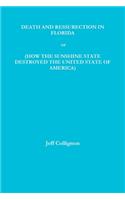 DEATH AND RESSURECTION IN FLORIDA or HOW THE SUNSHINE STATE DESTROYED THE UNITED STATES OF AMERICA
