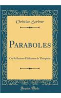 Paraboles: Ou Réflexions Édifiantes de Théophile (Classic Reprint)
