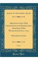 Abhandlungen Der ChurfÃ¼rstlich-Baierischen Akademie Der Wissenschaften, 1775, Vol. 9: Philosophische StÃ¼cke (Classic Reprint)