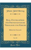 Real-Encyklopädie für Protestantische Theologie und Kirche, Vol. 10: Rillitsch bis Österreich (Classic Reprint)