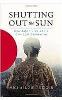 Shutting Out the Sun: How Japan Created Its Own Lost Generation