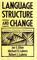 Language, Structure, and Change: Frameworks of Meaning in Psychotherapy
