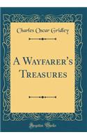 A Wayfarer's Treasures (Classic Reprint)