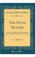 The Fifth Reader: For the Use of Public and Private Schools; With an Introductory Treatise on Elocution (Classic Reprint)