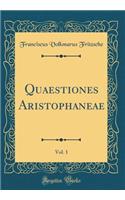 Quaestiones Aristophaneae, Vol. 1 (Classic Reprint)