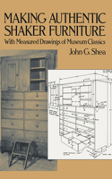 Making Authentic Shaker Furniture: With Measured Drawings of Museum Classics