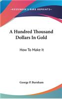 A Hundred Thousand Dollars In Gold